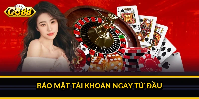 Bảo mật tài khoản ngay từ đầu